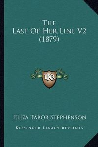 Cover image for The Last of Her Line V2 (1879)