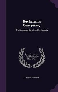 Cover image for Buchanan's Conspiracy: The Nicaragua Canal, and Reciprocity