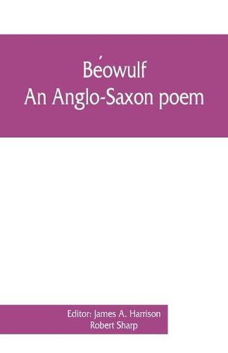 Be&#769;owulf: an Anglo-Saxon poem, The fight at Finnsburh: a fragment. With text and glossary on the basis of M. Heyne