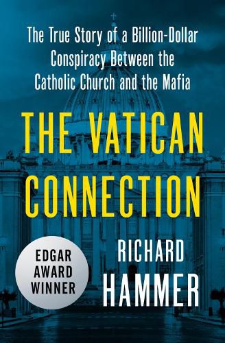 Cover image for The Vatican Connection: The True Story of a Billion-Dollar Conspiracy Between the Catholic Church and the Mafia