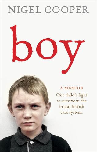 Boy: One Child's Fight to Survive in the Brutal British Care System