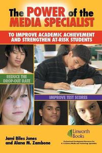 Cover image for The Power of the Media Specialist to Improve Academic Achievement and Strengthen At-Risk Students