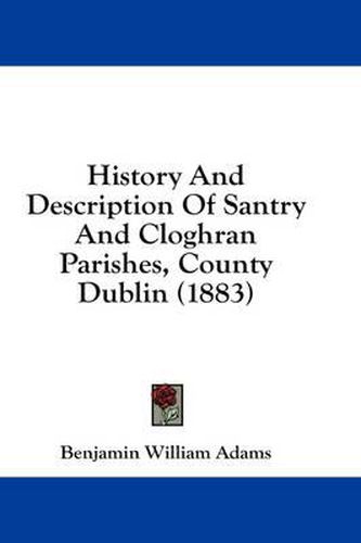 History and Description of Santry and Cloghran Parishes, County Dublin (1883)