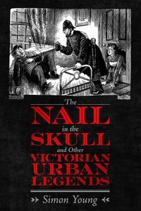 Cover image for The Nail in the Skull and Other Victorian Urban Legends