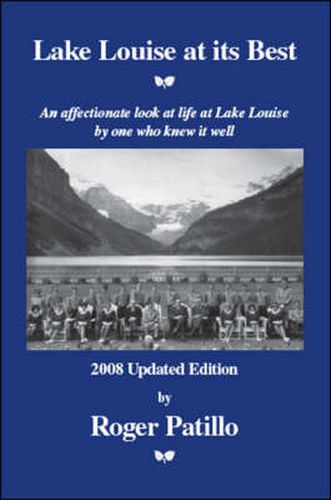 Cover image for Lake Louise at Its Best: An Affectionate Look at Life at Lake Louise by One Who Knew it Well