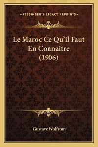 Cover image for Le Maroc Ce Qu'il Faut En Connaitre (1906)