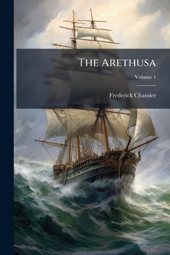 Cover image for The Arethusa: A Naval Story, Volume 1