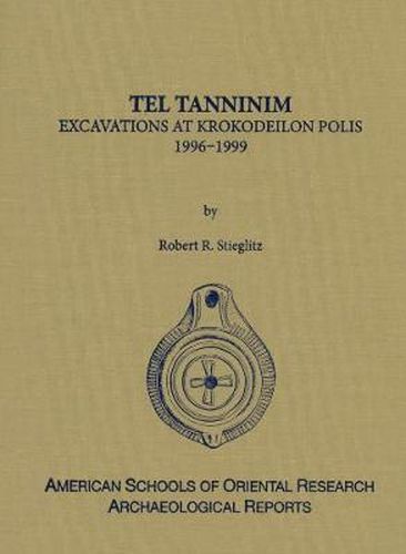 Cover image for Tel Tanninim: Excavations at Krokodeilon Polis, 1996-1999