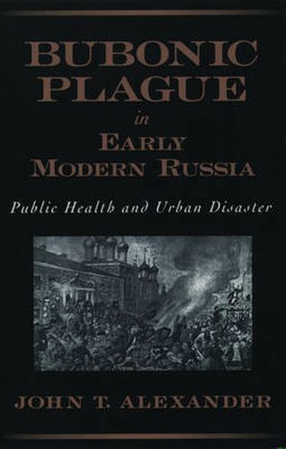 Cover image for Bubonic Plague in Early Modern Russia: Public Health and Urban Disaster