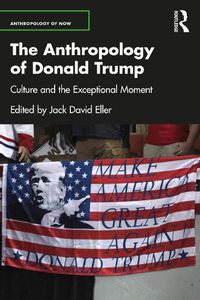 Cover image for The Anthropology of Donald Trump: Culture and the Exceptional Moment