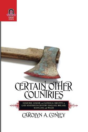 Certain Other Countries: Homicide, Gender, and National Identity in Late Nineteenth-Century England, Ireland, Scotland, and Wales