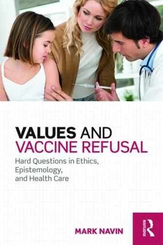 Cover image for Values and Vaccine Refusal: Hard Questions in Ethics, Epistemology, and Health Care