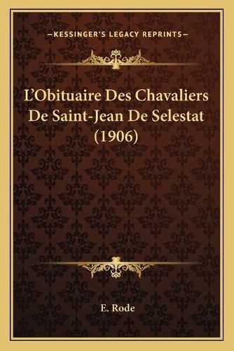 Cover image for L'Obituaire Des Chavaliers de Saint-Jean de Selestat (1906)