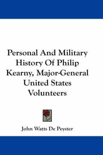 Personal and Military History of Philip Kearny, Major-General United States Volunteers