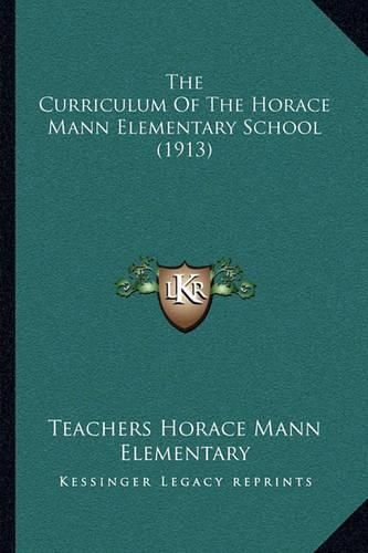 Cover image for The Curriculum of the Horace Mann Elementary School (1913)