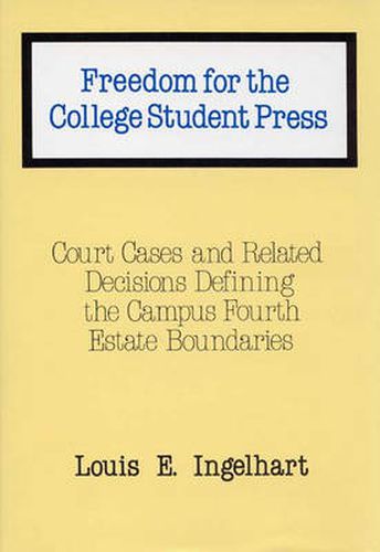 Cover image for Freedom for the College Student Press: Court Cases and Related Decisions Defining the Campus Fourth Estate Boundaries