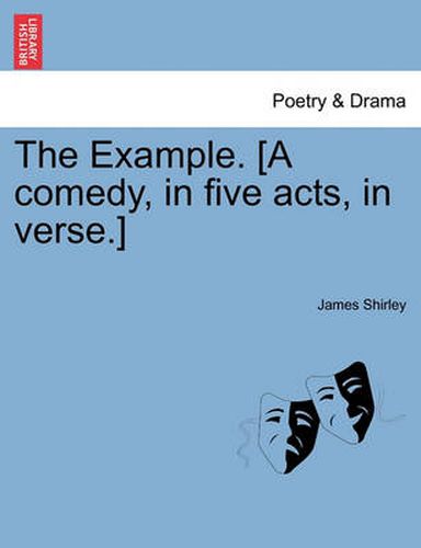 Cover image for The Example. [A Comedy, in Five Acts, in Verse.]