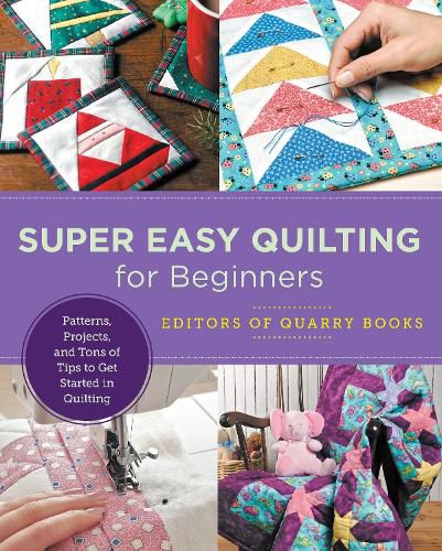 Cover image for Super Easy Quilting for Beginners: Patterns, Projects, and Tons of Tips to Get Started in Quilting