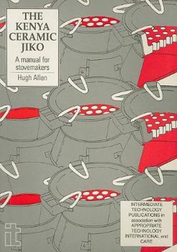 Cover image for The Kenya Ceramic Jiko: A Manual for Stovemakers