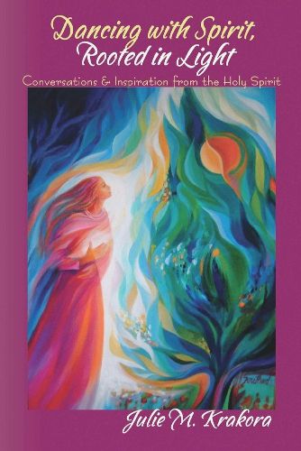 Cover image for Dancing with Spirit, Rooted in Light: Conversations & Inspiration from the Holy Spirit