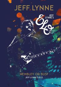 Cover image for Wembley or Bust: Jeff Lynne's ELO