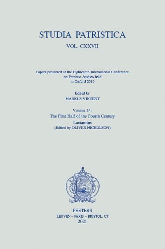 Cover image for Studia Patristica. Vol. CXXVII - Papers presented at the Eighteenth International Conference on Patristic Studies held in Oxford 2019: Volume 24: The First Half of the Fourth Century; Lactantius