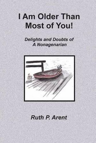 Cover image for I Am Older Than Most of You!: Delights and Doubts of A Nonagenarian