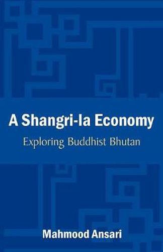 Cover image for A Shangri-La Economy: Exploring Buddhist Bhutan