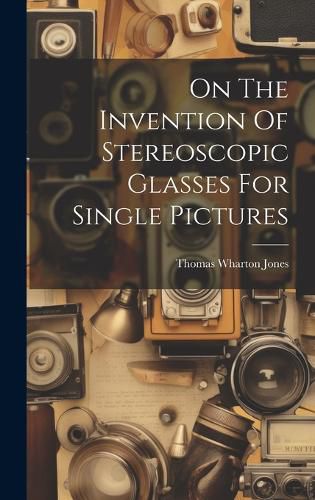 Cover image for On The Invention Of Stereoscopic Glasses For Single Pictures