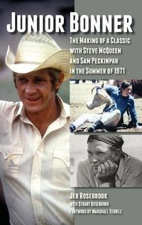 Cover image for Junior Bonner: The Making of a Classic with Steve McQueen and Sam Peckinpah in the Summer of 1971 (hardback)