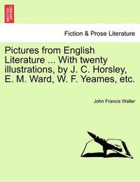 Cover image for Pictures from English Literature ... with Twenty Illustrations, by J. C. Horsley, E. M. Ward, W. F. Yeames, Etc.