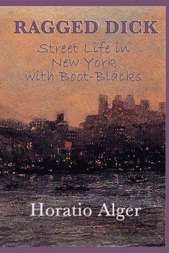 Cover image for Ragged Dick -Or- Street Life in New York with Boot-Blacks