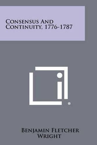 Cover image for Consensus and Continuity, 1776-1787