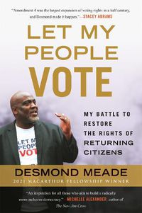 Cover image for Let My People Vote: My Battle to Restore the Civil Rights of Returning Citizen