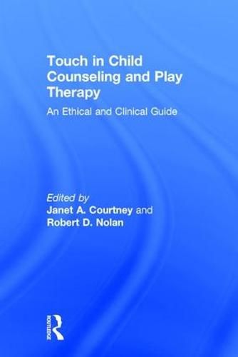 Touch in Child Counseling and Play Therapy: An Ethical and Clinical Guide