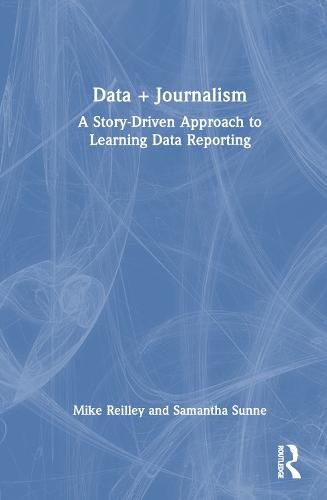 Data + Journalism: A Story-Driven Approach to Learning Data Reporting