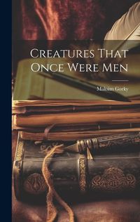 Cover image for Creatures That Once Were Men