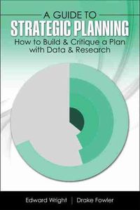 Cover image for A Guide to Strategic Planning: How to Build and Critique a Plan with Data and Research