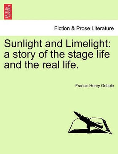 Cover image for Sunlight and Limelight: A Story of the Stage Life and the Real Life.