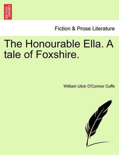 Cover image for The Honourable Ella. a Tale of Foxshire.