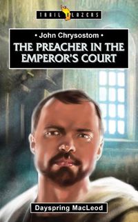 Cover image for John Chrysostom: The Preacher in the Emperor's Court