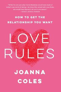 Cover image for Love Rules: How to Get the Relationship You Want