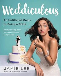 Cover image for Weddiculous: An Unfiltered Guide to Being a Bride