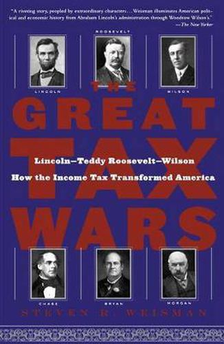 Cover image for The Great Tax Wars: Lincoln--Teddy Roosevelt--Wilson How the Income Tax Transformed America