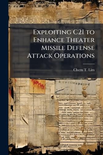 Cover image for Exploiting C2I to Enhance Theater Missile Defense Attack Operations