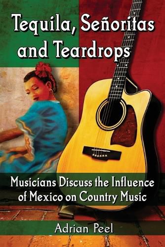 Cover image for Tequila, Senoritas and Teardrops: Musicians Discuss the Influence of Mexico on Country Music