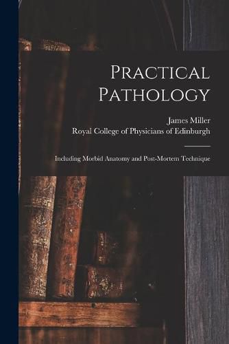 Cover image for Practical Pathology: Including Morbid Anatomy and Post-mortem Technique