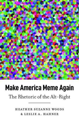 Make America Meme Again: The Rhetoric of the Alt-Right