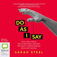 Cover image for Do As I Say: How Cults Control, Why We Join Them, and What They Teach Us About Bullying, Abuse and Coercion