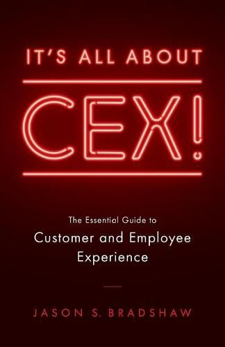 Cover image for It's All about CEX!: The Essential Guide to Customer and Employee Experience